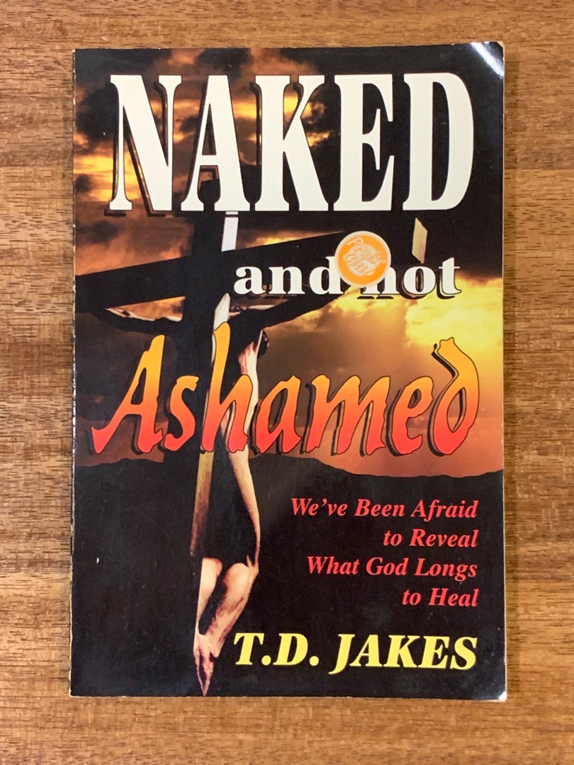 NAKED And Not Ashamed Weve Been Afraid To Reveal What God Longs To Heal Book By T D JAKES
