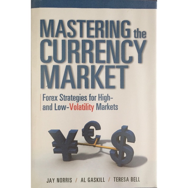 Mastering The Currency Market Forex Strategies For High And Low Volatility Markets - 