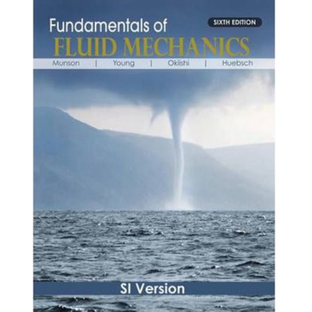 Fundamentals of Fluid Mechanics [6th ed] - Munson, Young, Okiishi ...