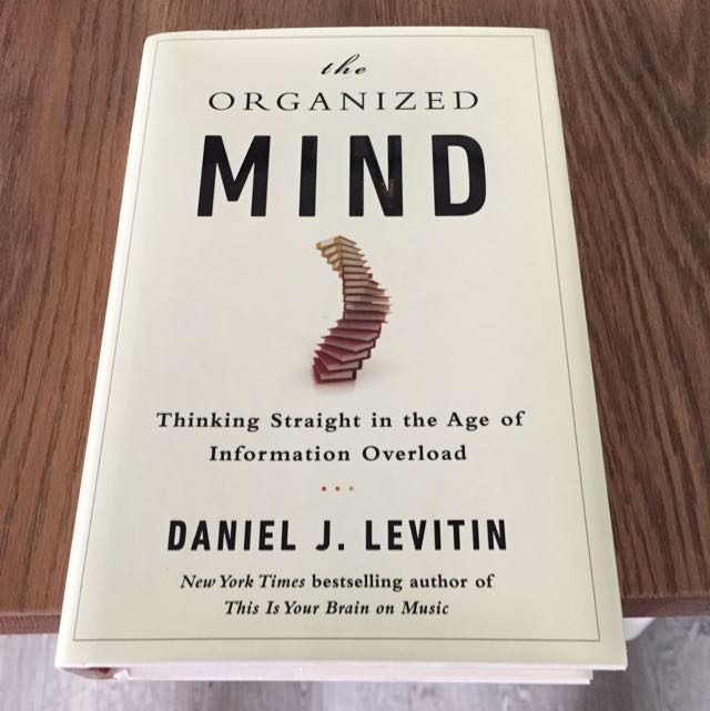 The Organized Mind Thinking Straight In The Age Of Information