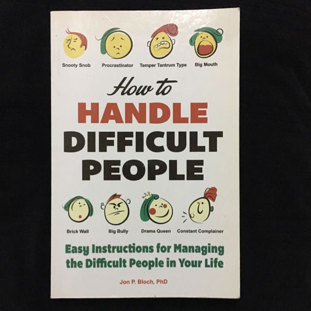 Handling Difficult People: Easy Instructions for Managing the Difficult People in Your Life