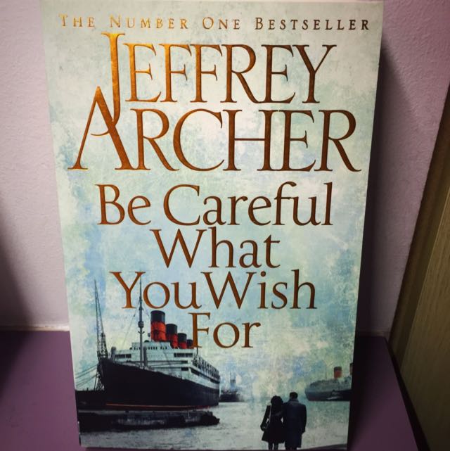 Jeffrey Archer Be Careful What You Wish For Books Stationery Fiction On Carousell
