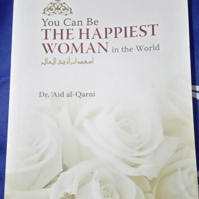 You Can Be The Happiest Woman In The World By Dr Aid Al Qarni Books Stationery Fiction On Carousell
