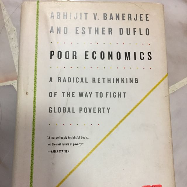 Poor Economics A Radical Rethinking Of The Way To Fight Global