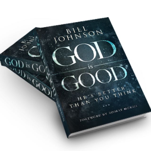 God Is Good He S Better Than You Think By Bill Johnson Books