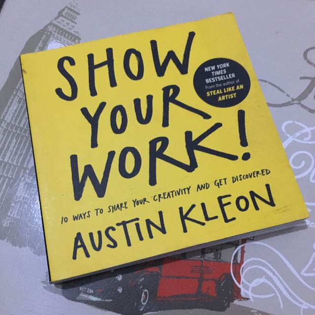 Show Your Work 10 Ways To Share Your Creativity And Get