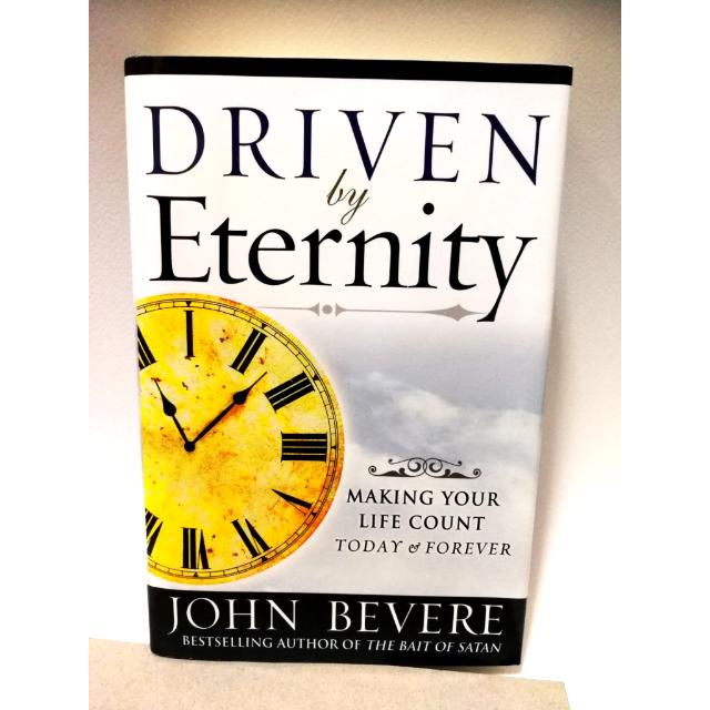 Driven By Eternity Making Your Life Count Today Forever By John