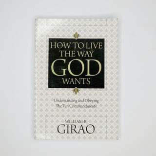 How to Live the Way God Wants by William B Girao