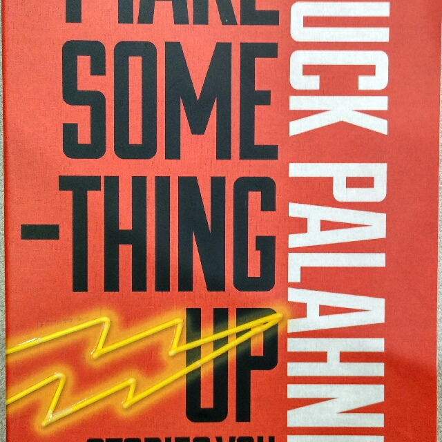 Make Something Up Stories You Can T Unread Chuck Palahniuk