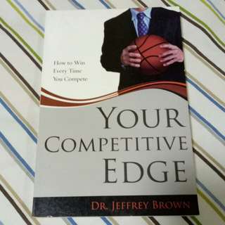 Your Competitive Edge by: Dr. Jeffrey Brown