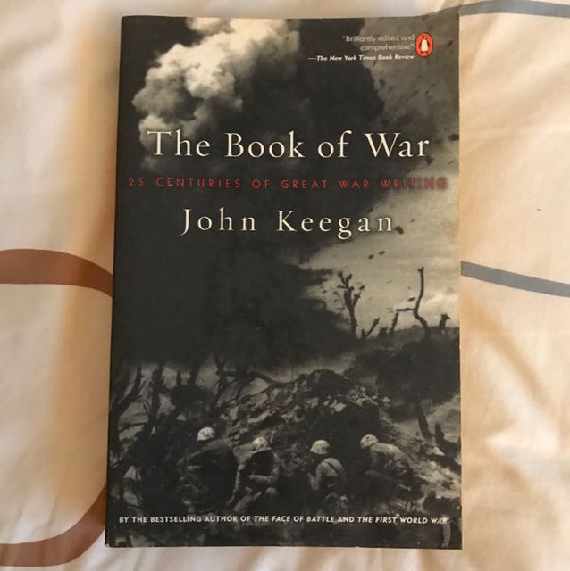 The Book Of War 25 Centuries Of Great War Writing By John Keegan