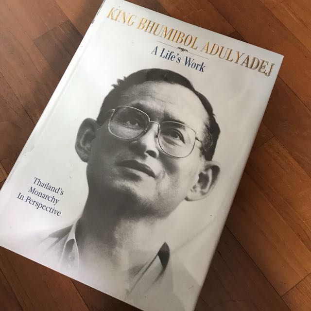 King Bhumibol Adulyadej A Life S Work Thailand S Monarchy In