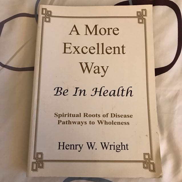 A More Excellent Way Be In Health Spiritual Roots Of Disease Pathways To Wholeness By Henry W Wright Books Stationery Fiction On Carousell
