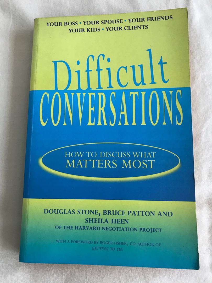 Difficult Conversations How To Discuss What Matters Most By Stone