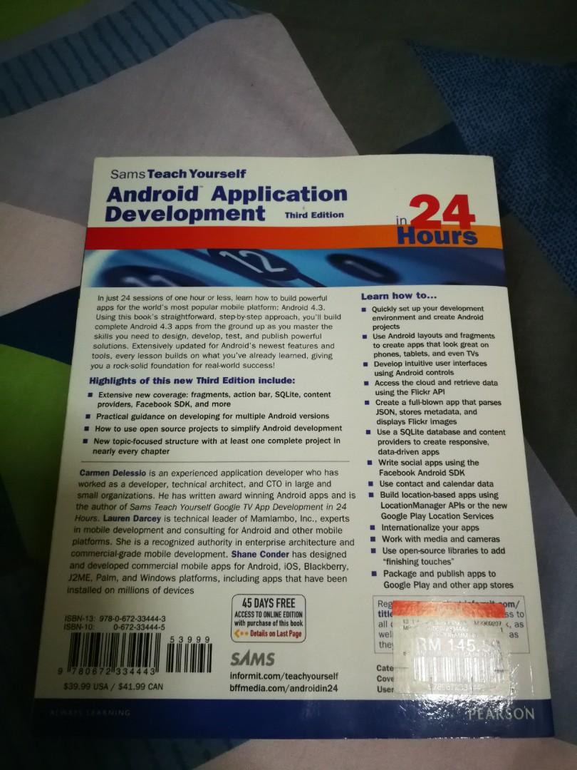 Android Application Development (Category: Textbooks) located in Puchong. Submitted by ylipkee (Listing ID 183641542, Image 2). Description: SamsTeach Yourself Android Application Development in 24Hours. Third Edition with full color. Book like new. Only read a few pages..