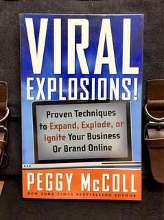 Viral Explosions!: Proven Techniques to Expand, Explode, or Ignite Your Business or Brand Online