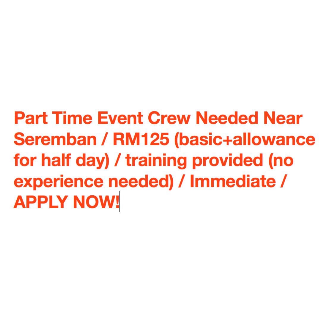 Part Time Event Crew Needed Near Seremban Rm125 Basic Allowance