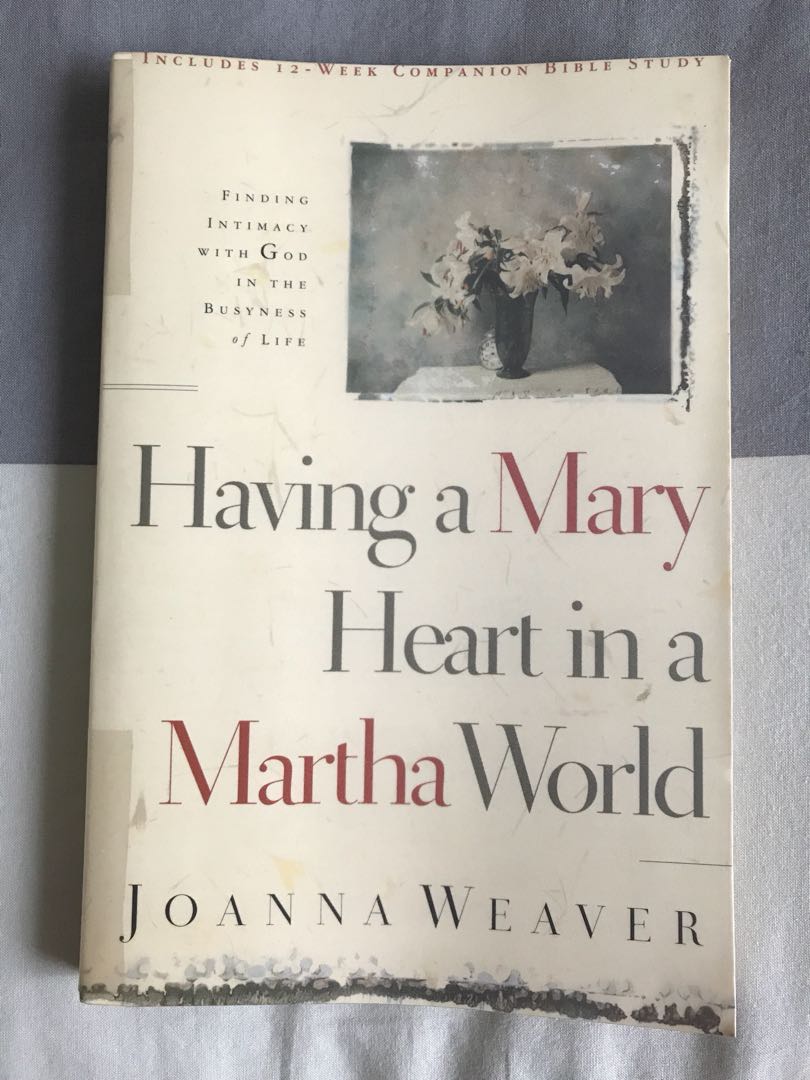 Having A Mary Heart In A Martha World Finding Intimacy With God