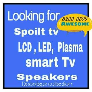 Wanted spoilt tv , plasma , lcd, led or smart tv
