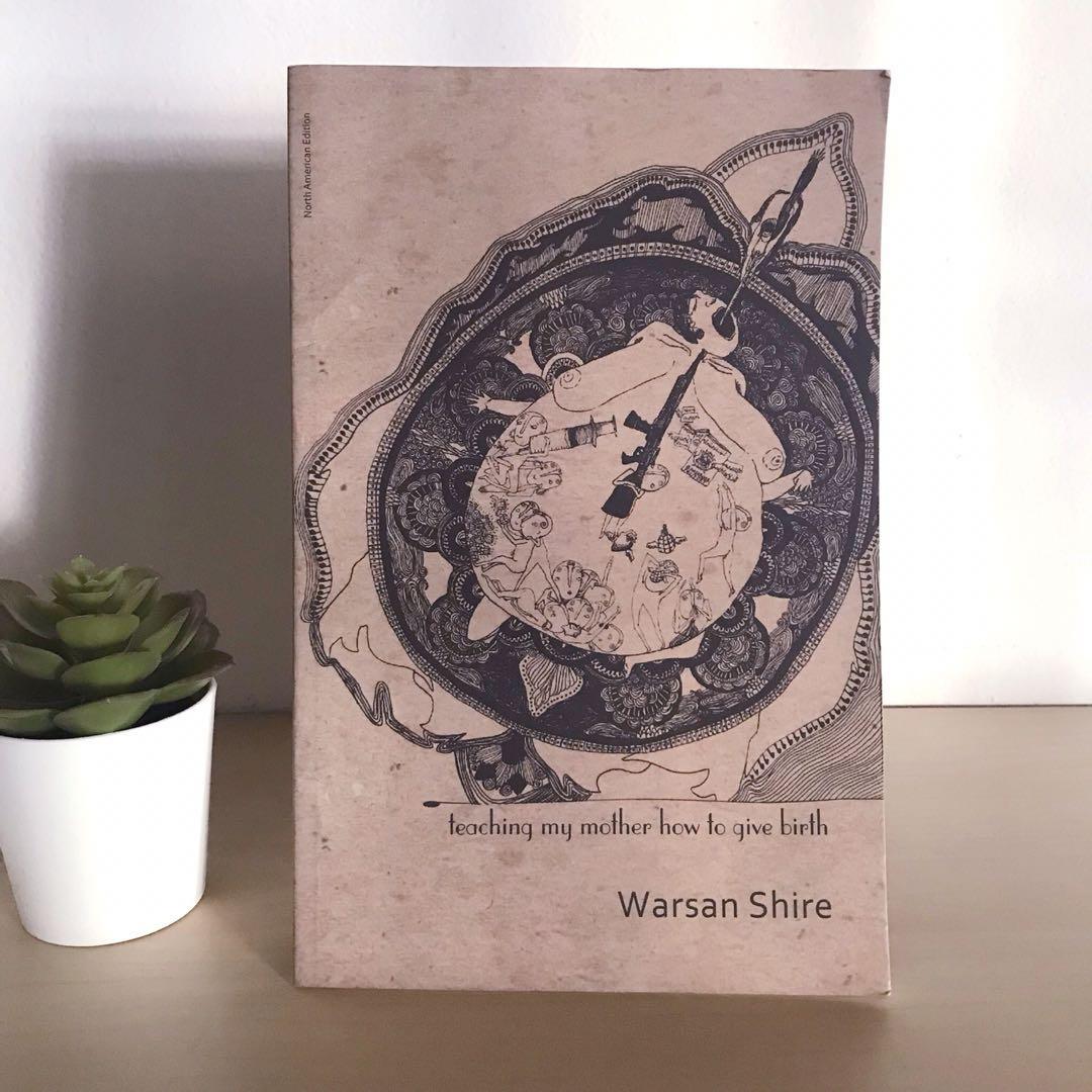 Teaching My Mother How to Give Birth by Warsan Shire,