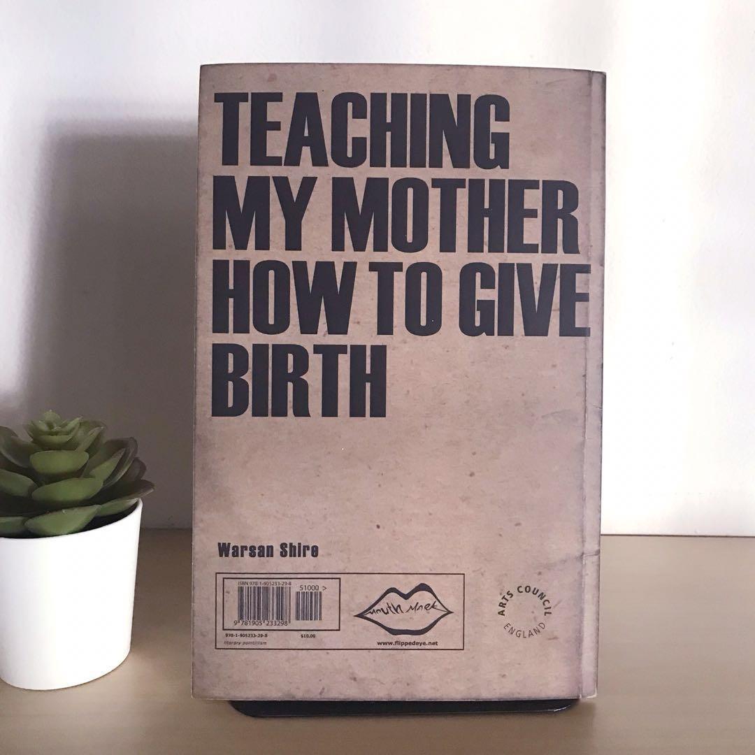 Teaching My Mother How to Give Birth by Warsan Shire,