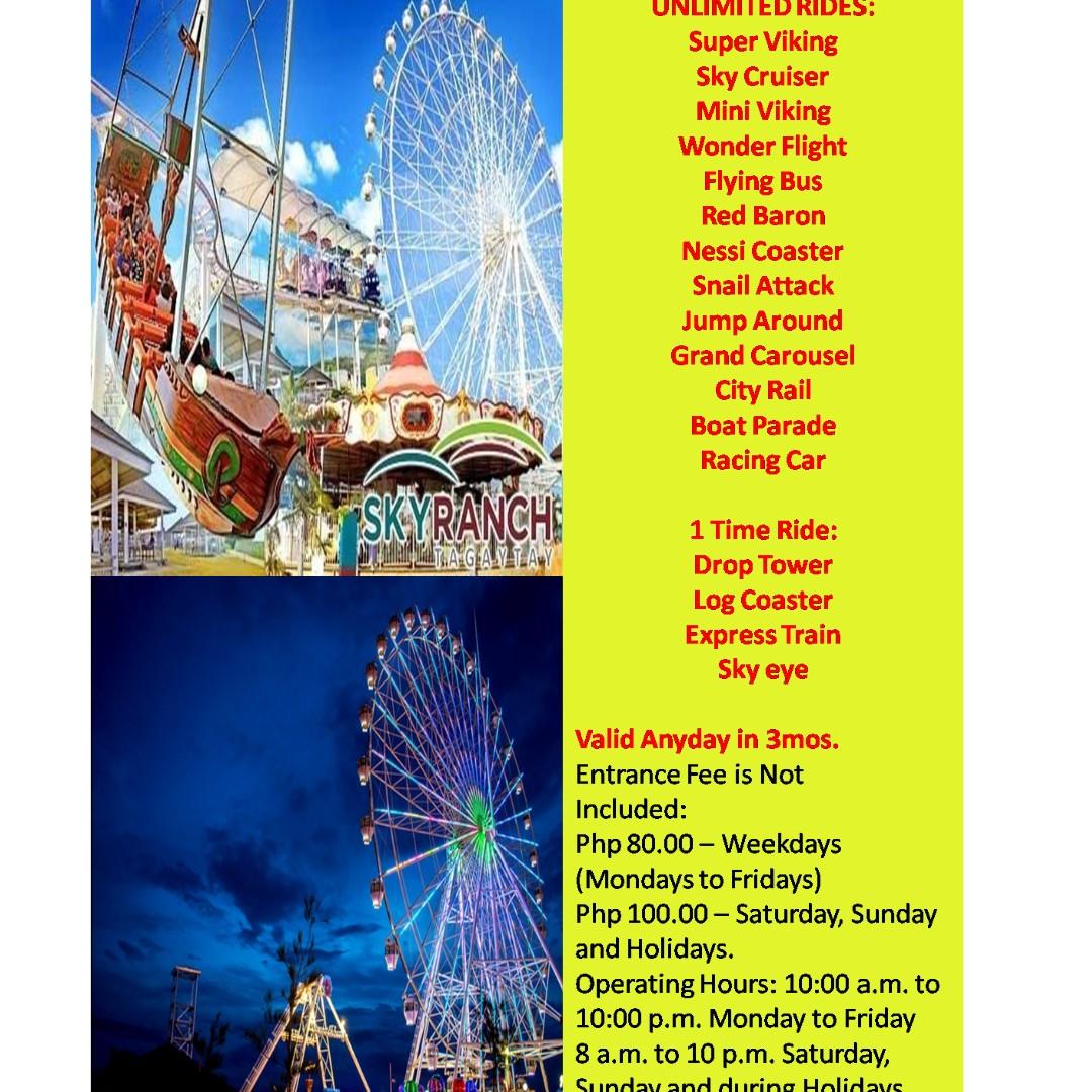 SKYRANCH (Tagaytay) (Category: Local Attractions & Transport) located in Manila. Submitted by merian.aniceto.nayre (Listing ID 196164442, Image 2). Description: SKYRANCH (Tagaytay) ✔ P420.00 only 🎡 Unlimited Rides 🎉 Valid any day until May 2019 🎉 Entrance Fee is not included: Php 80.00 – Weekdays (Mondays to Fridays) Php 100.00 – Saturday, Sunday and Holidays. ⏳ Operating Hours: 10:00 a.m. to 10:00 p.m. Monday to Friday 8 a.m. to 10 p.m. Satur