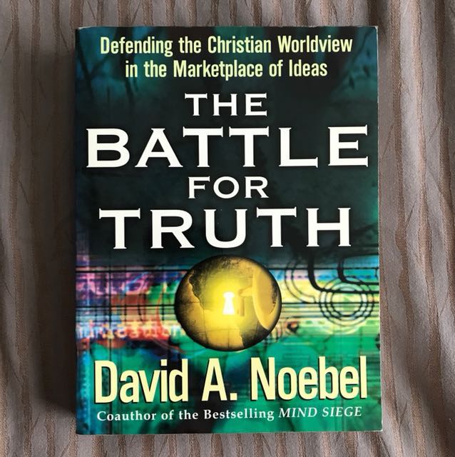 The Battle For Truth Defending The Christian Worldview In The Marketplace Of Ideas By David A Noebel Books Stationery Fiction On Carousell
