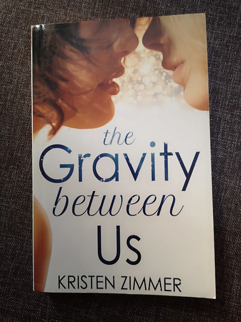 The Gravity Between Us By Kristen Zimmer Books Books On Carousell