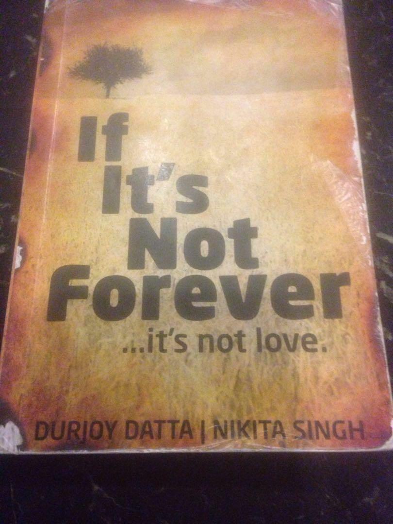 If It S Not Forever It S Not Love By Durjoy Data Nikita Singh Books Stationery Fiction On Carousell It's just another afternoon in deb's life, when a powerful blast rips its been like that ever since i was in college. if it s not forever it s not love by durjoy data nikita singh