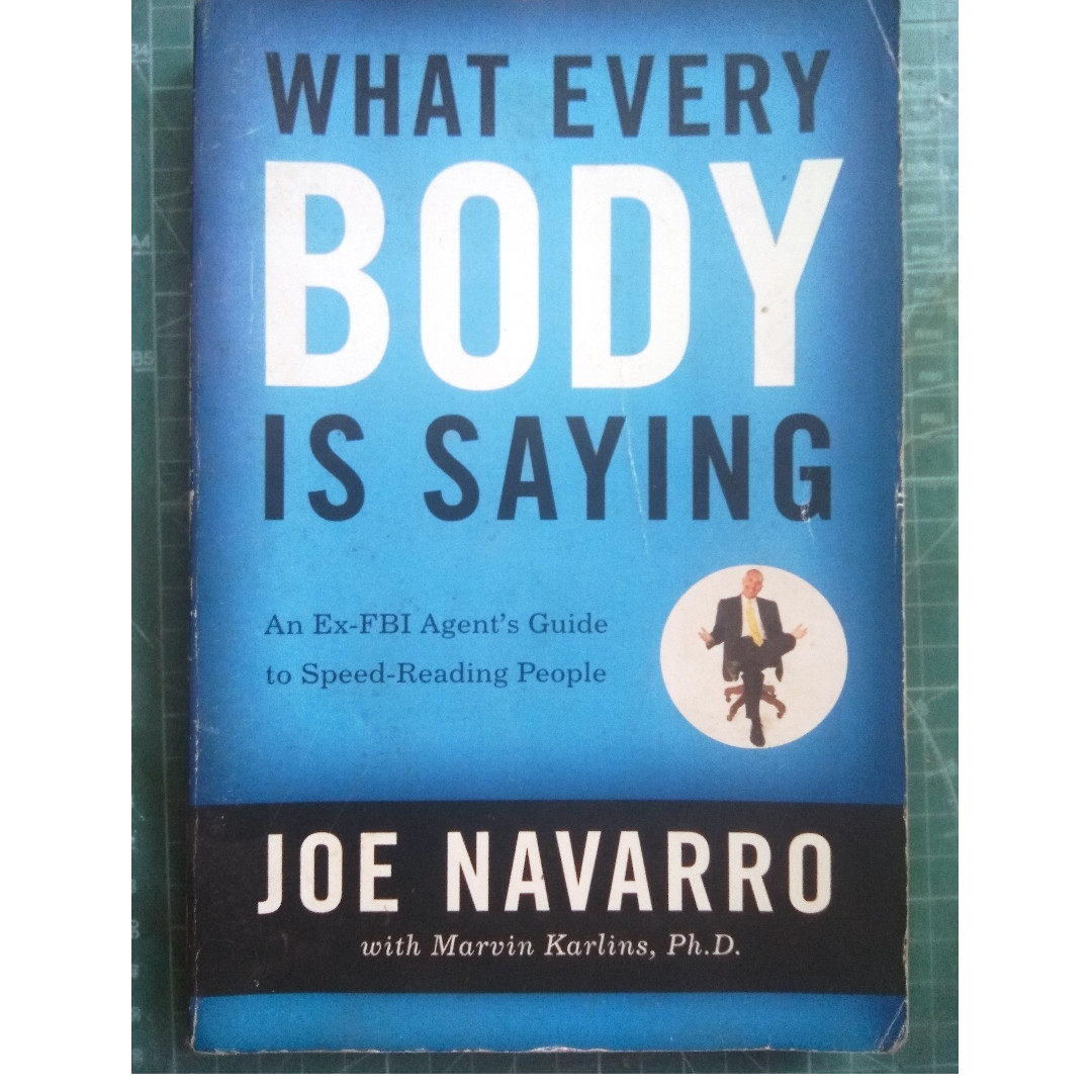 What Every Body Is Saying An Ex Fbi Agent S Guide To Speed Reading People By Joe Navarro Marvin Karlins Self Help Psychology Hobbies Toys Books Magazines Fiction Non Fiction On Carousell