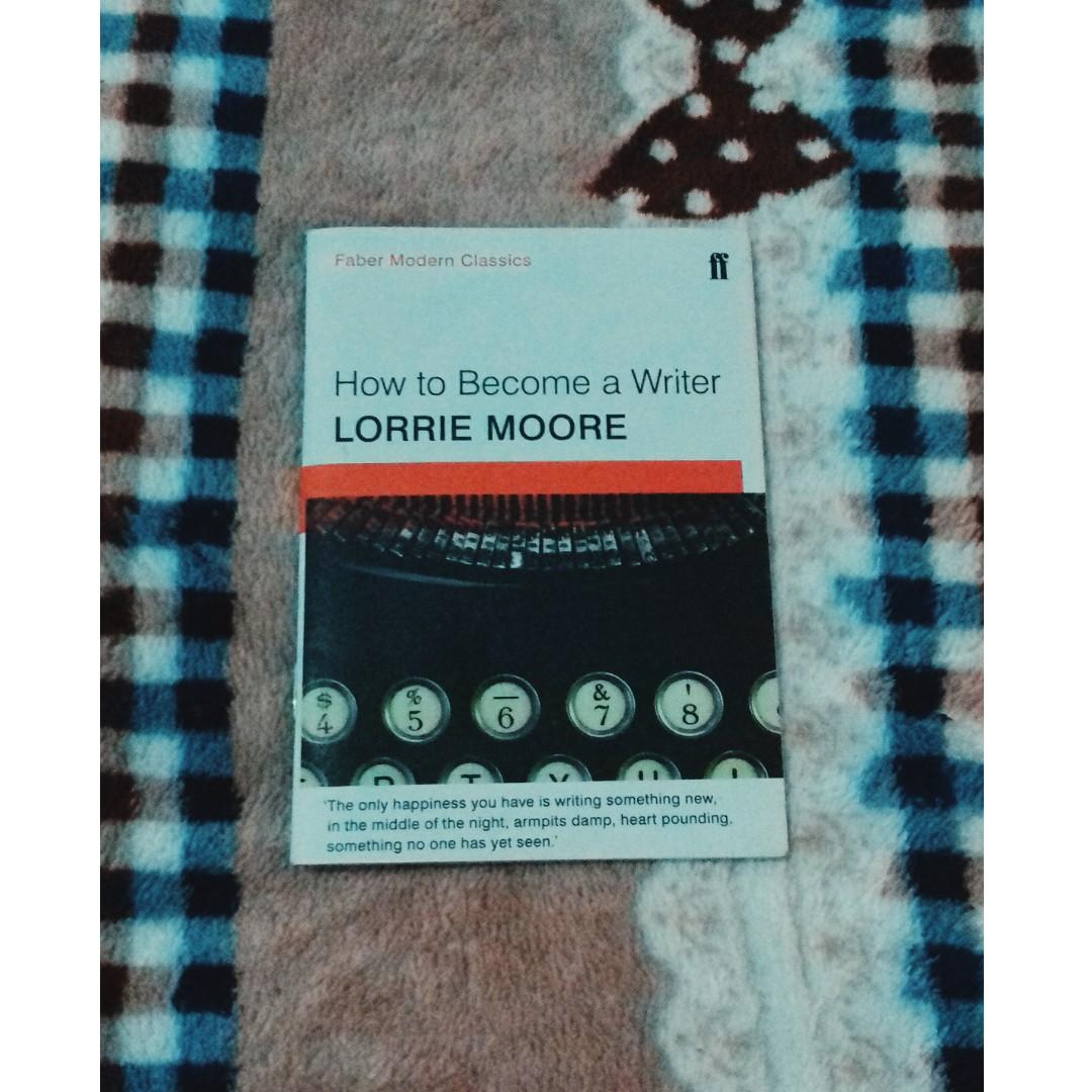 How To Become A Writer By Lorrie Moore Books Books On Carousell