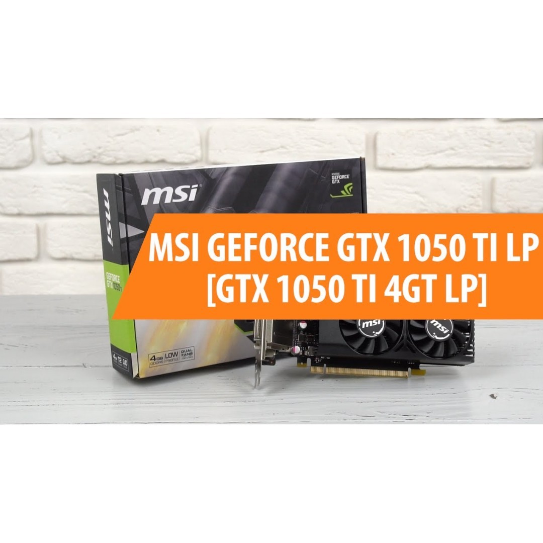 Msi geforce gtx hotsell 1050 ti 4gt lp