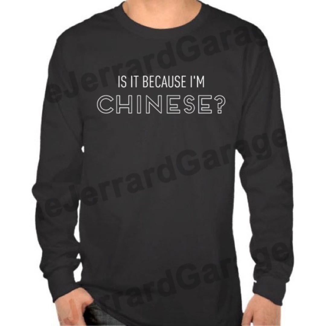 Is It Because I M Chinese Long Sleeve T Shirt Men S Fashion Clothes Tops On Carousell