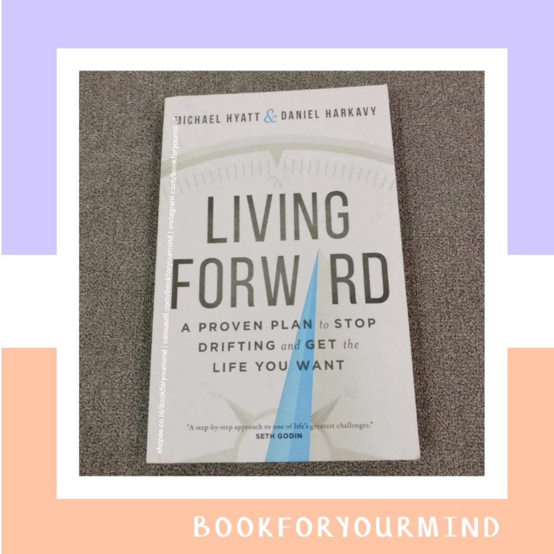 Living Forward A Proven Plan To Stop Drifting And Get The Life