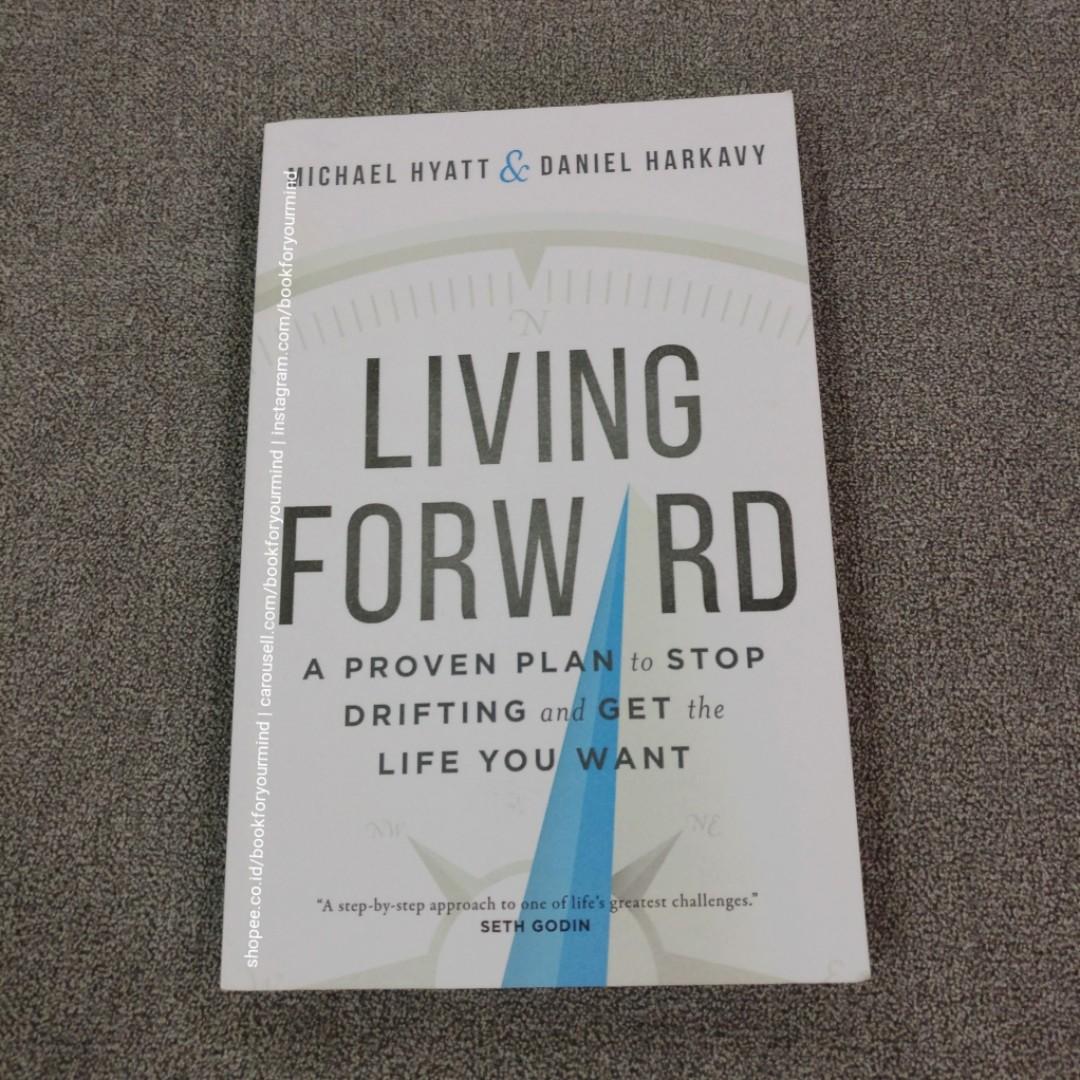 Living Forward A Proven Plan To Stop Drifting And Get The Life