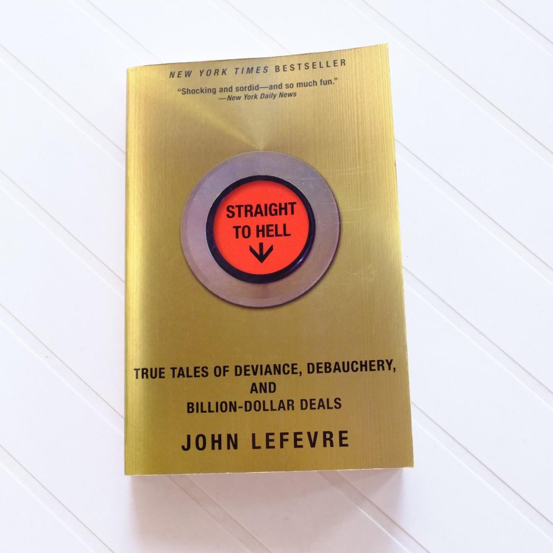 Straight To Hell True Tales Of Deviance Debauchery And Billion