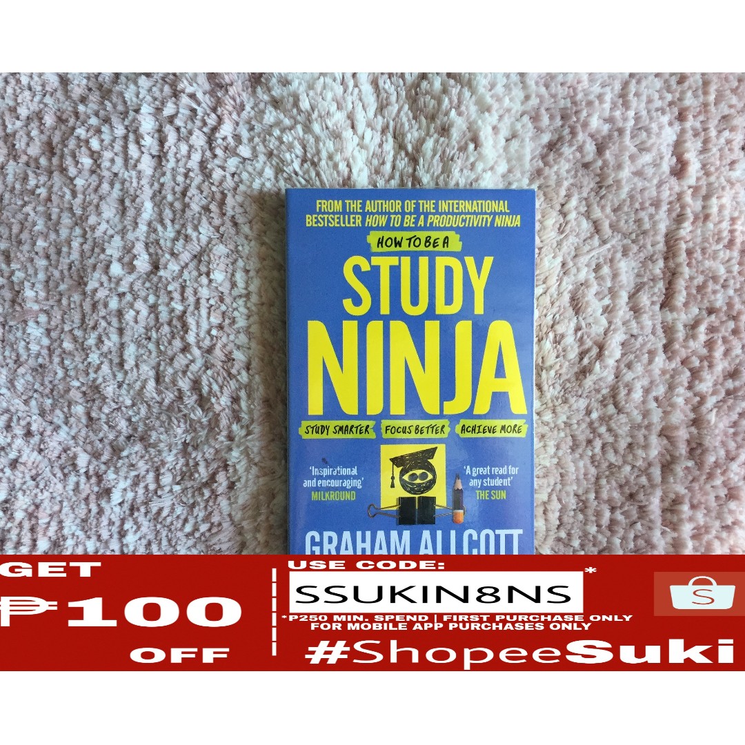 How to Be a Study Ninja: Study smarter. Focus better. Achieve more.