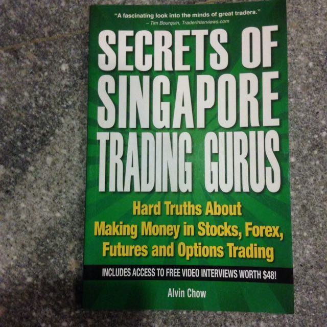 Secrets Of Singapore Trading Gurus Hard Truths About Making Money In Stocks Forex Futures And Options Trading By Alvin Chow - 