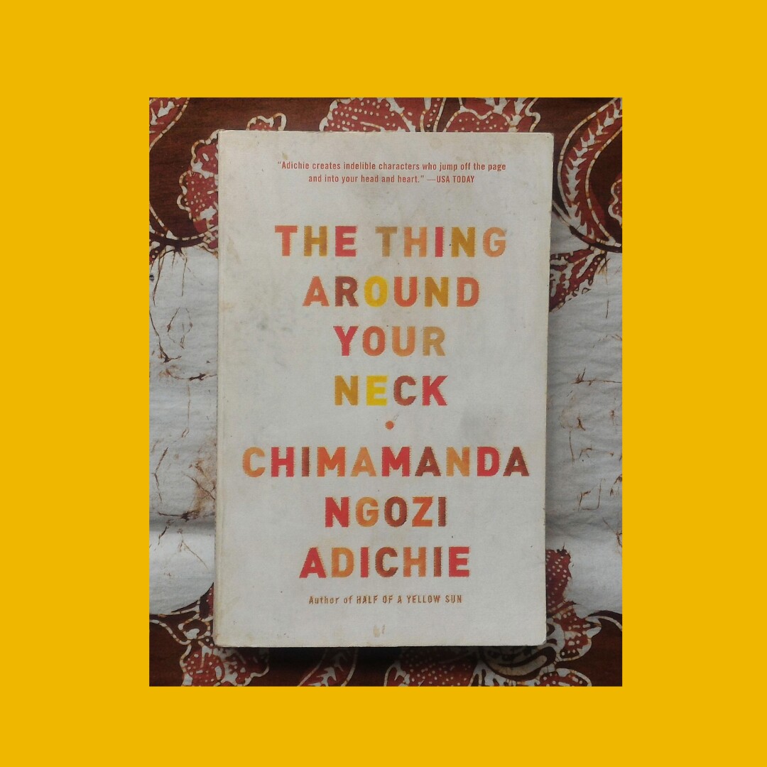 Chimamanda Ngozi Adichie The Thing Around Your Neck The Thing Around Your Neck by Chimamanda Ngozi Adichie, Buku & Alat