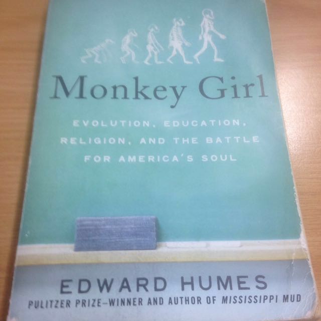 Monkey Girl Evolution Education Religion And The Battle For America S Soul By Edward Humes Pulitzer Prize Winner And Author Of Mississippi Mud Books Stationery Non Fiction On Carousell