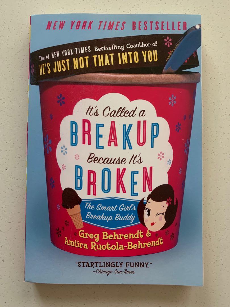 It S Called A Breakup Because It S Broken The Smart Girl S Break Up Buddy By Greg Behrendt Author Amiira Ruotola Behrendt Author Books Stationery Fiction On Carousell