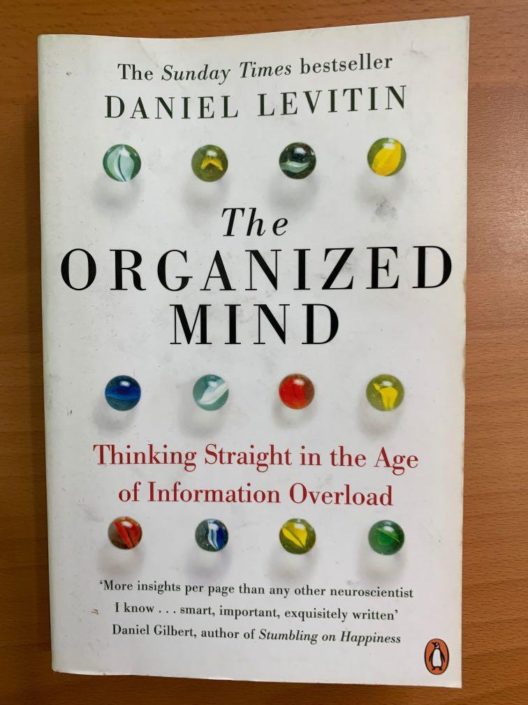 The Organized Mind Thinking Straight In The Age Of Information