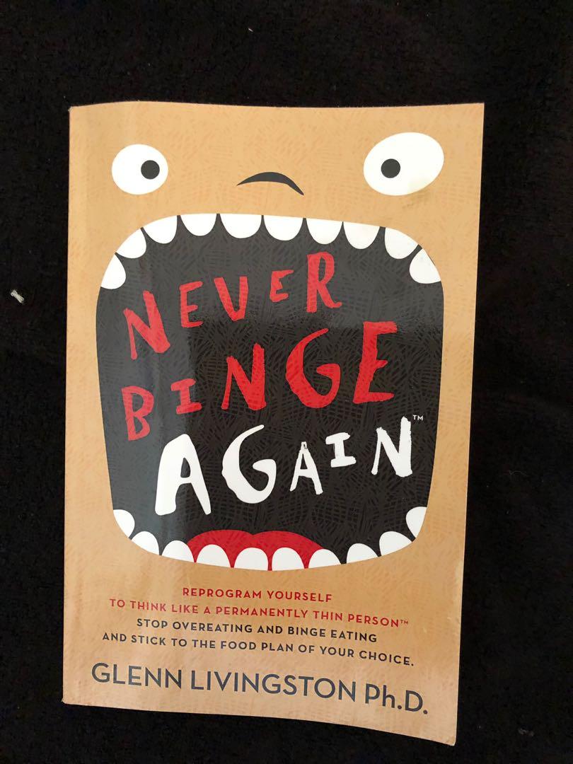 Never Binge Again Tm Reprogram Yourself To Think Like A Permanently Thin Person Stop Overeating And Binge Eating And Stick To The Food Plan Of Your Choice Hobbies Toys Books Magazines