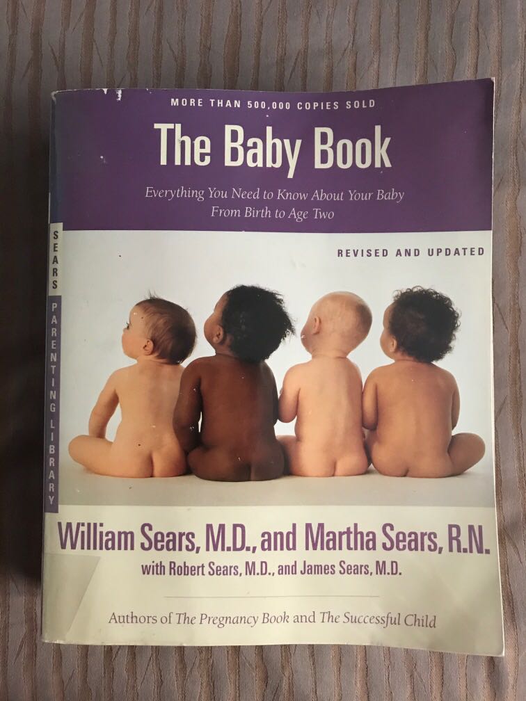 The Baby Book Everything You Need To Know About Your Baby From Birth To Age Two By William Sears Martha Sears With Robert Sears James Sears Books Stationery Non Fiction