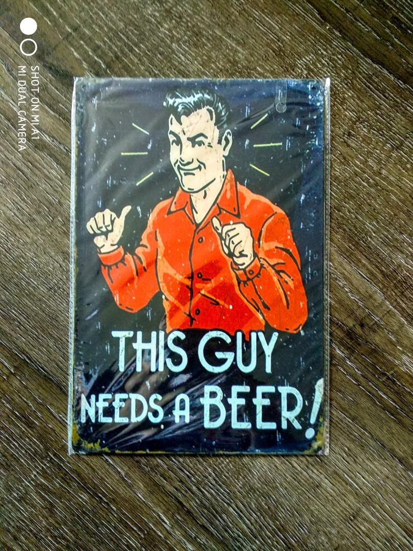 This Guy Needs A Beer Funny Quote Metal Plate Furniture Home Decor Others On Carousell