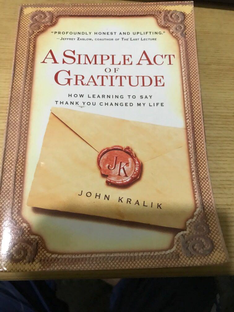 A Simple Act Of Gratitude How Learning To Say Thank You Changed My Life By John Kralik Books Stationery Non Fiction On Carousell The affirmations of gratitude make the law of attraction operative. carousell