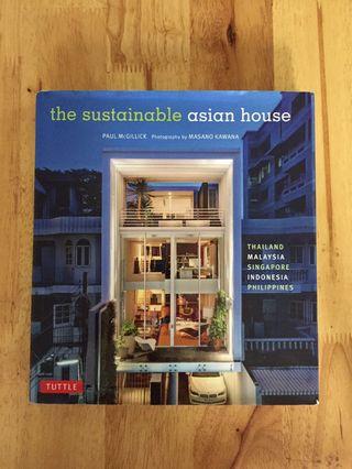 The Sustainable Asian House: Thailand, Malaysia, Singapore, Indonesia, Philippines