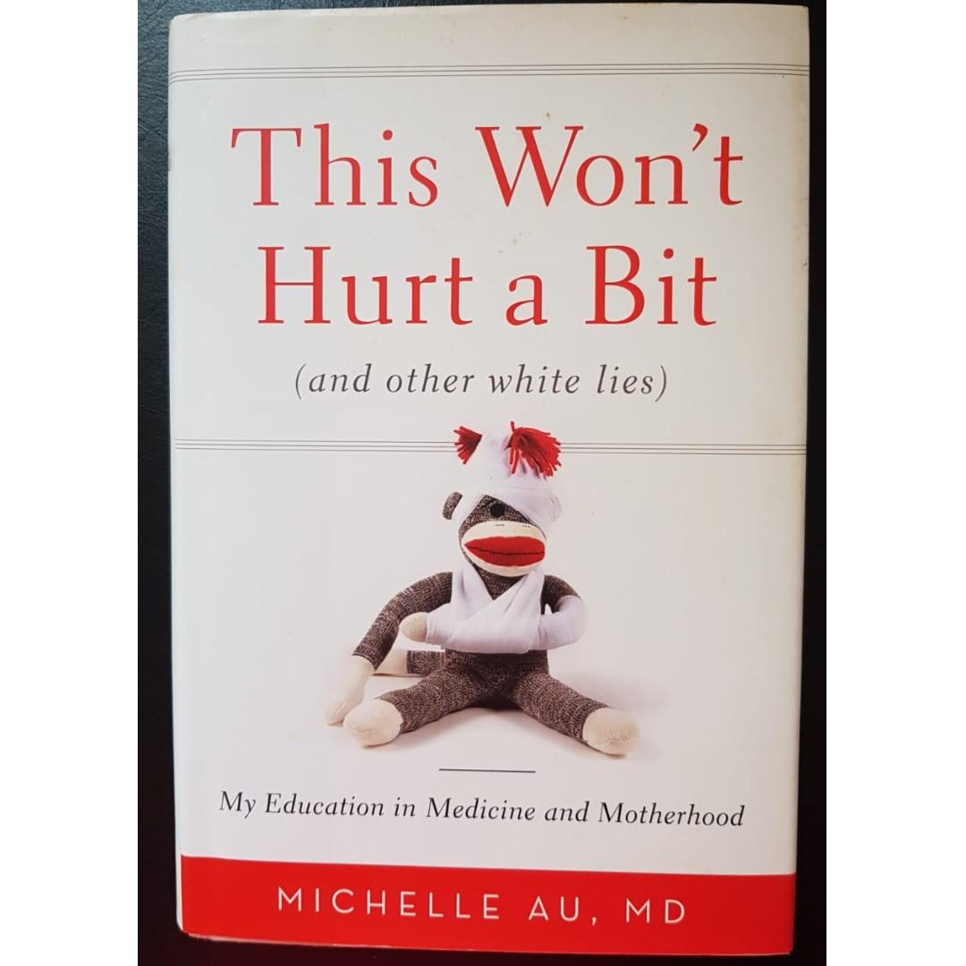 This Won T Hurt A Bit And Other White Lies My Education In Medicine And Motherhood Hardcover Books Stationery Non Fiction On Carousell
