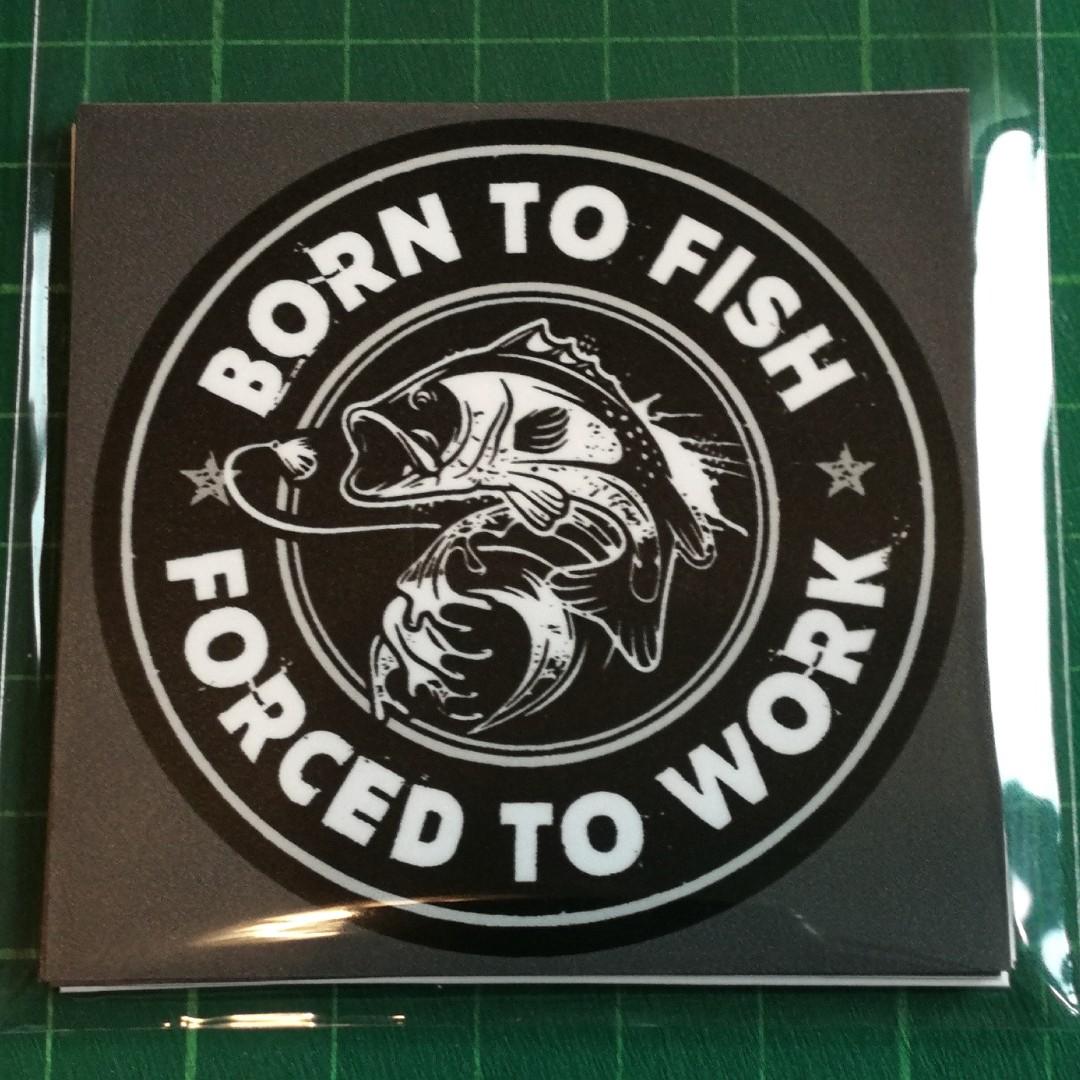 https://media.karousell.com/media/photos/products/2019/11/23/waterproof_stickers__born_to_fish__forced_to_work_2_each_3_for_5_with_free_normal_mail_1574504936_2bc2c56d_progressive.jpg