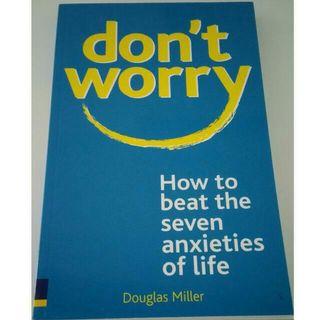 don' worry: How to beat the seven anxieties of life
